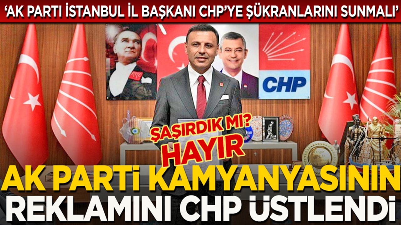 AK Parti kampanyasının reklamını CHP üstlendi... Şaşırdık mı? Hayır!
