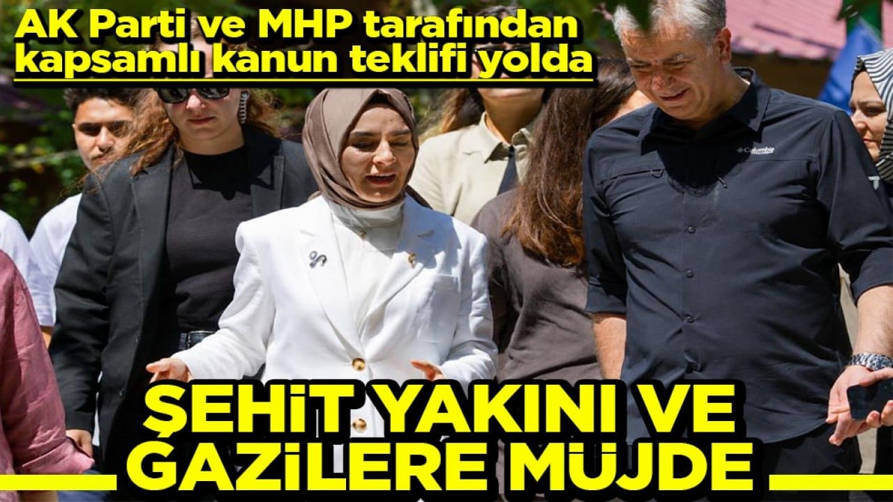 AK Parti ve MHP tarafından kapsamlı kanun teklifi yolda Şehit yakını ve gazilere müjde