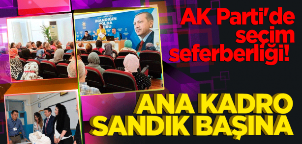 AK Parti'de seçim seferberliği! Tüm teşkilat tam kadro sandık başında olacak