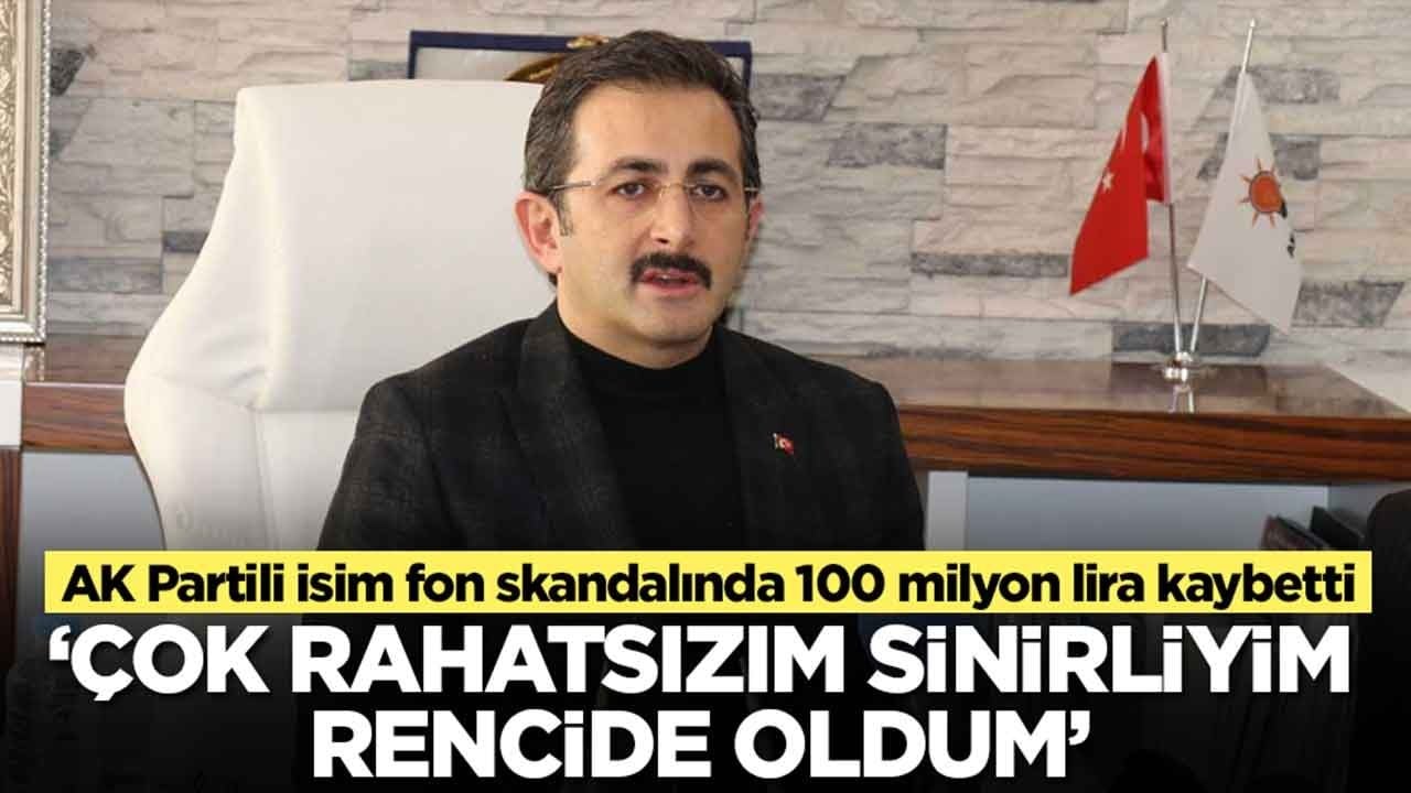 AK Partili isim fon skandalında 100 milyon lira kaybetti: Çok rahatsızım, sinirliyim, rencide oldum