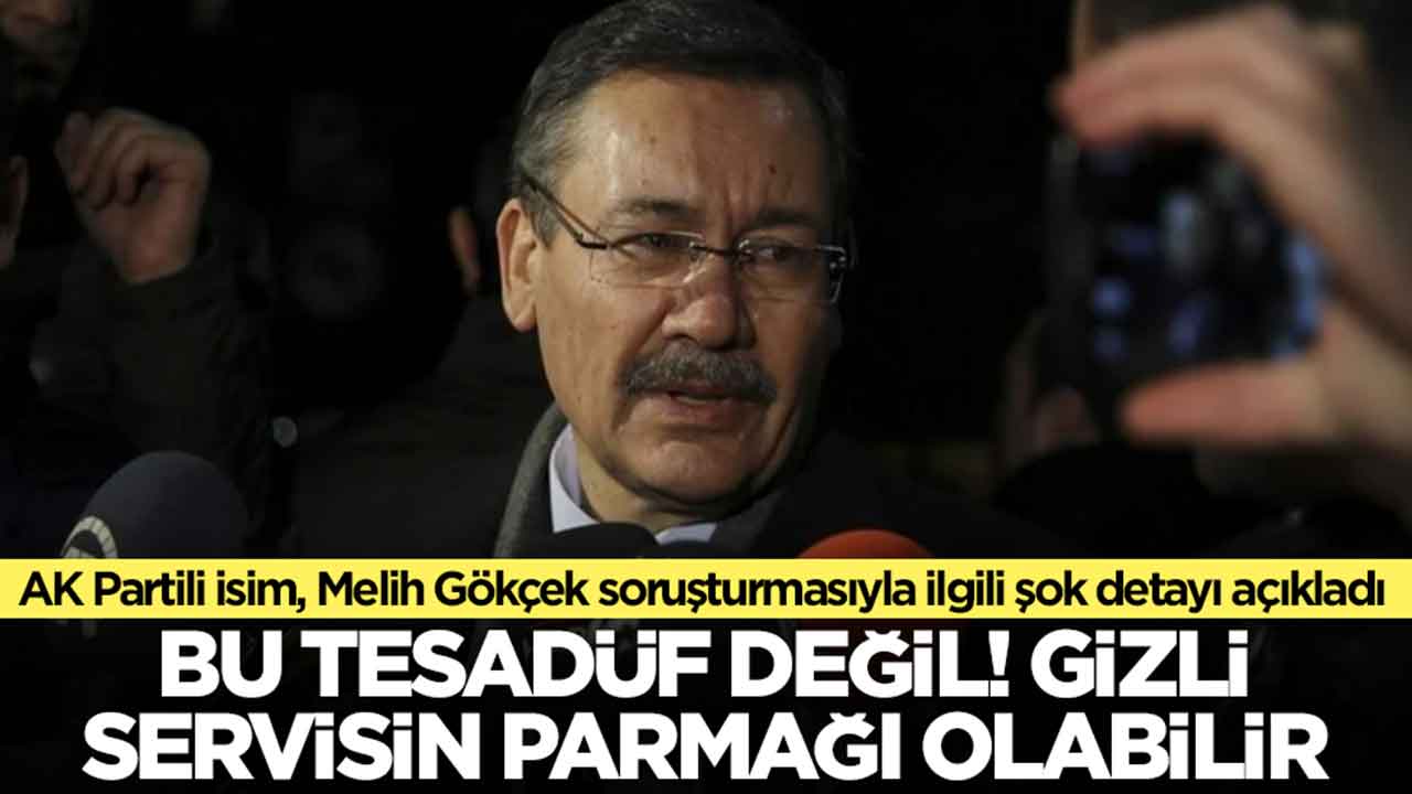 AK Partili isim, Melih Gökçek soruşturmasıyla ilgili şok detayı açıkladı: Bu tesadüf değil, gizli servisin parmağı olabilir
