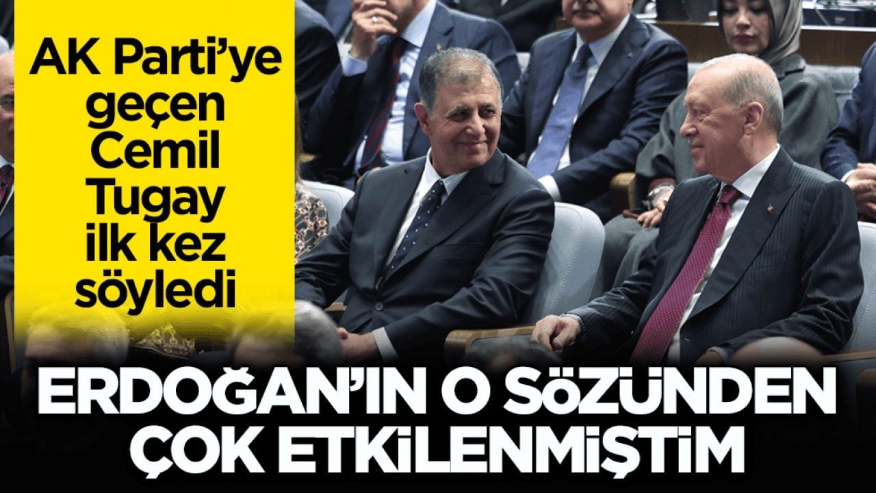 AK Parti’ye geçen Cemil Tugay ilk kez söyledi: Erdoğan’ın o sözünden çok etkilenmiştim
