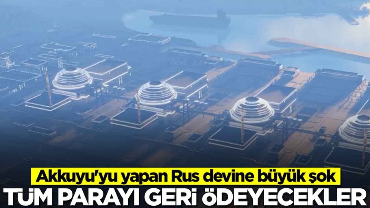 Akkuyu Nükleer Santrali yapan Rus devine büyük şok: Tüm parayı geri ödeyecekler