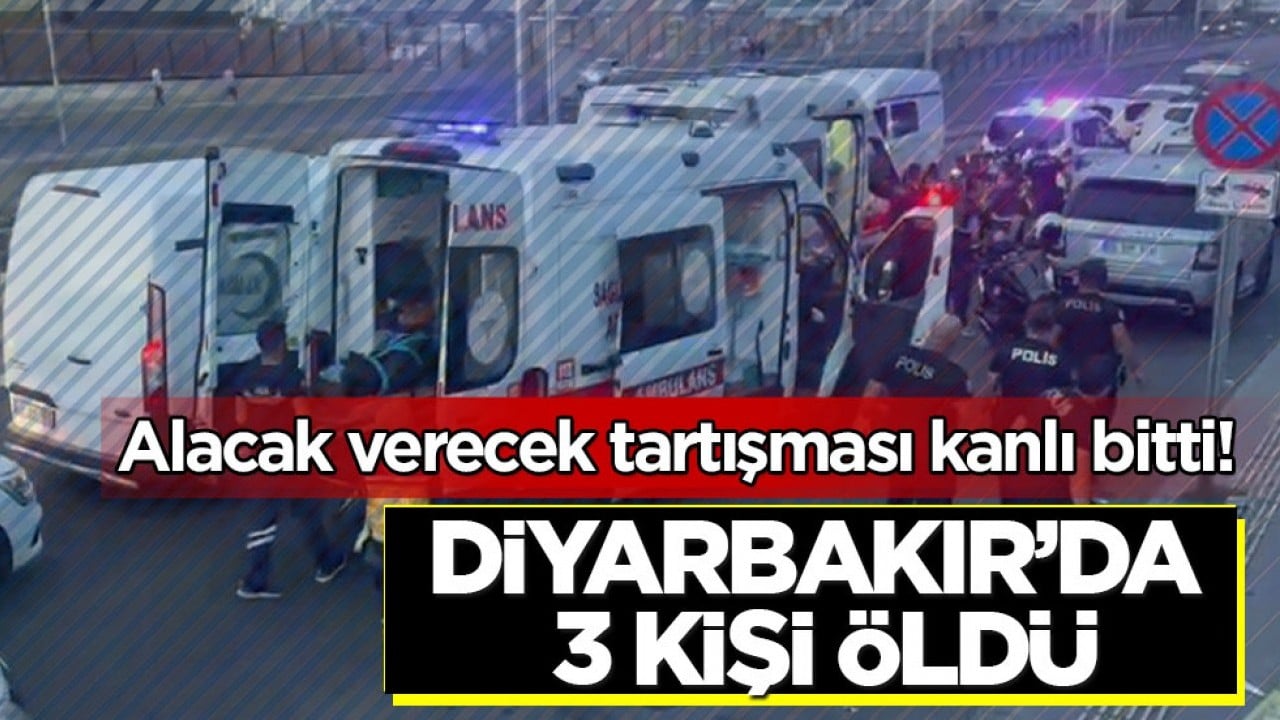 Alacak verecek tartışması kanlı bitti! Diyarbakır’da 3 kişi hayatını kaybetti 