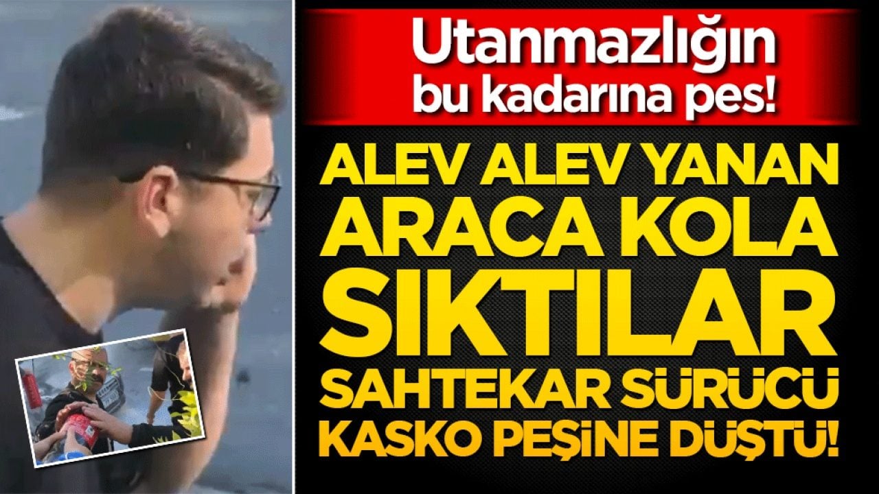 Alev alev yanan araca kola sıktılar, sahtekâr sürücü kasko peşine düştü! Utanmazlığın bu kadarına pes!