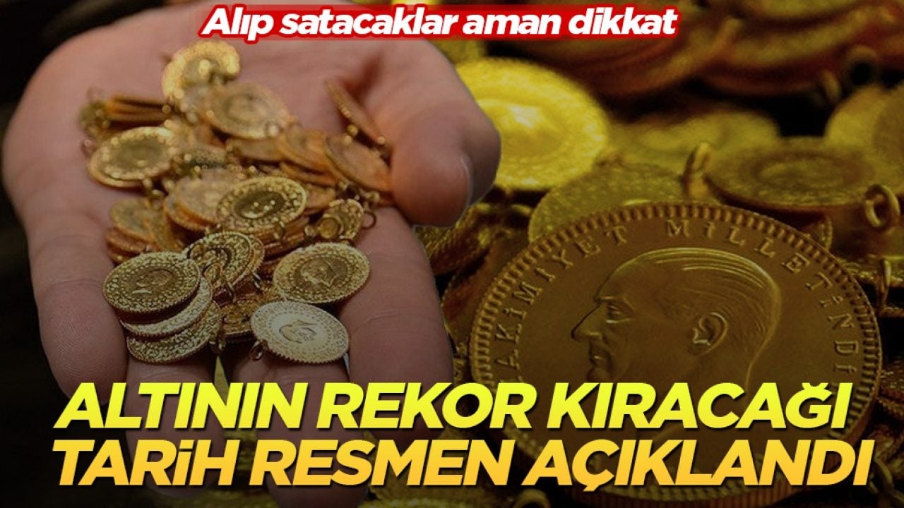 Alıp satacaklar aman dikkat! Altının rekor kıracağı tarih resmen açıklandı