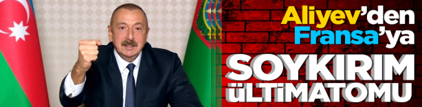 Foto - Aliyev'den Fransa'ya ültimatom: Soykırımlar için özür dile, o adalardan çık!