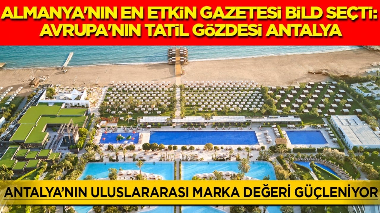 Almanya'nın en etkin gazetesi Bild seçti: Avrupa'nın tatil gözdesi Antalya