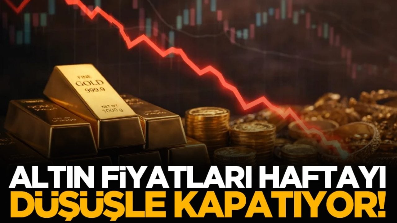 Altın fiyatları haftayı düşüşle kapatıyor!