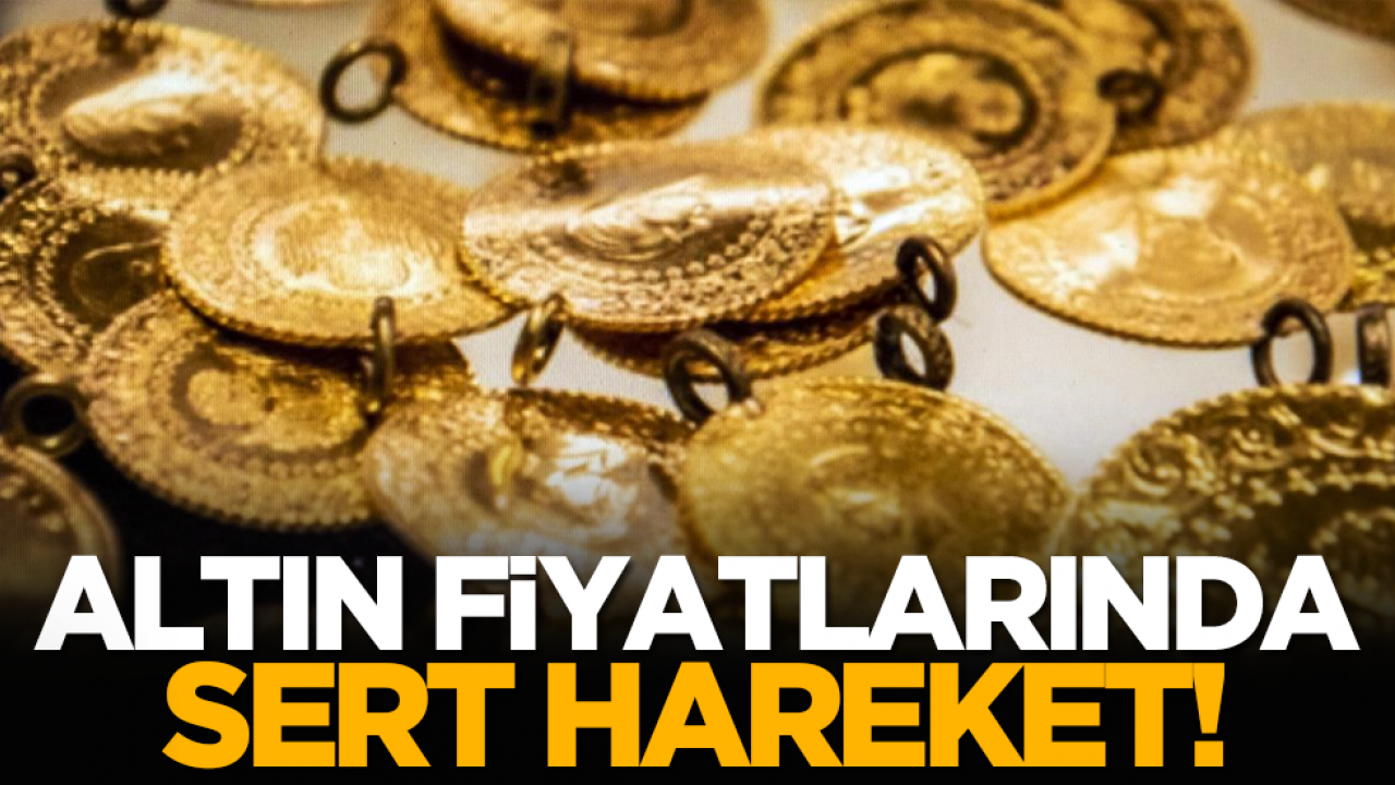 Altın fiyatlarında sert hareket!
