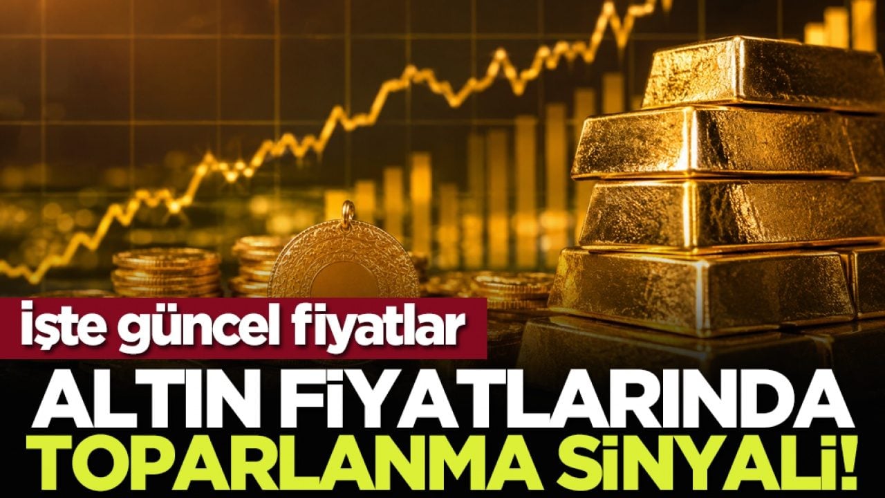 Altın fiyatlarında toparlanma sinyali! İşte güncel fiyatlar