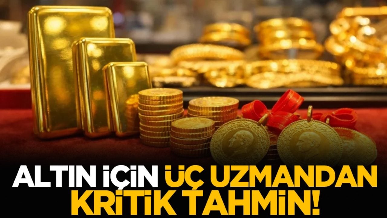 Altın için üç uzmandan kritik tahmin!