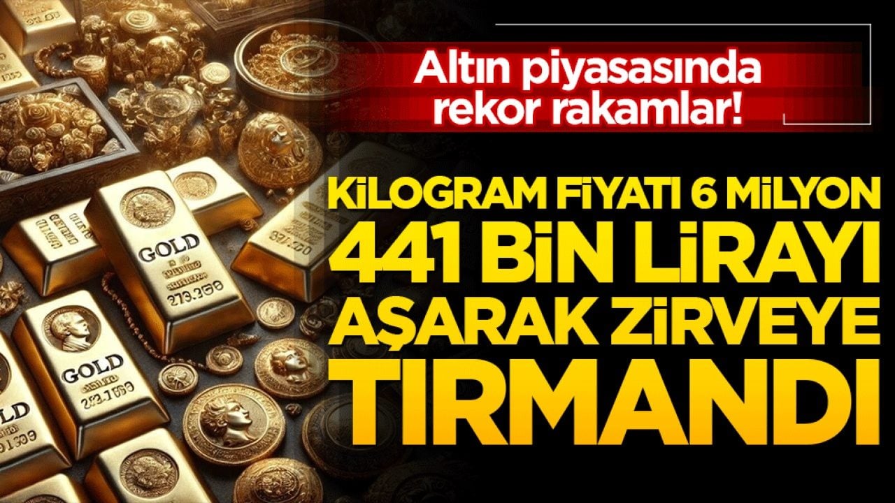 Altın piyasasında rekor rakamlar! Kilogram fiyatı 6 milyon 441 bin lirayı aşarak zirveye tırmandı!