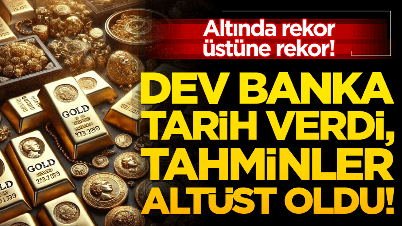 Altında rekor üstüne rekor! Dev banka tarih verdi, tahminler altüst oldu!