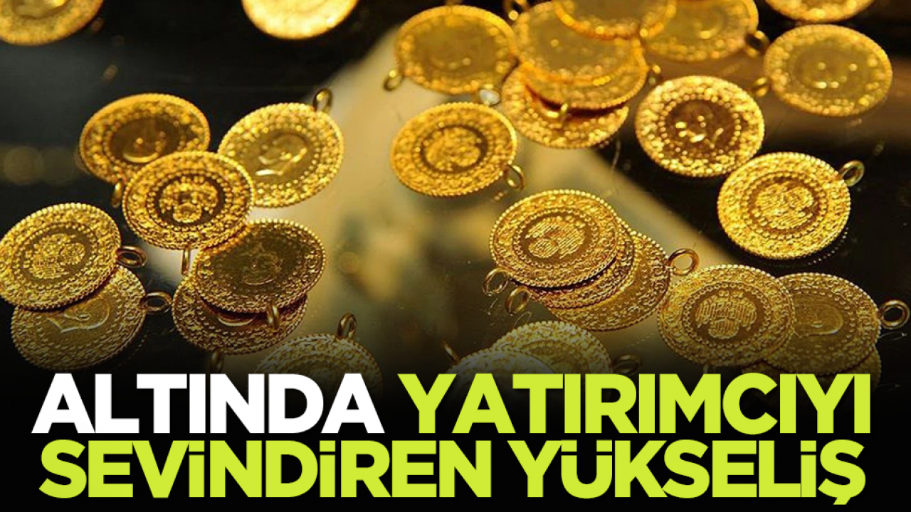 Altında yatırımcıyı sevindiren yükseliş!