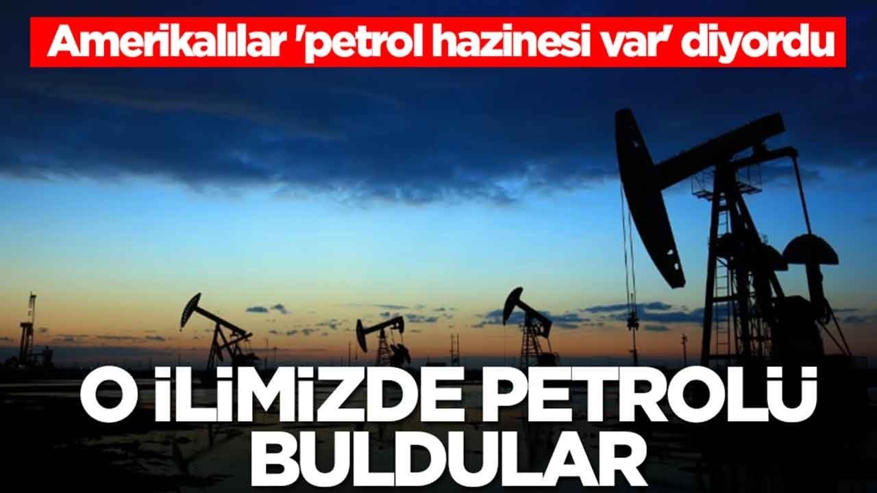Amerikalılar 'petrol hazinesi var' diyordu: Ve o ilimizde petrolü buldular