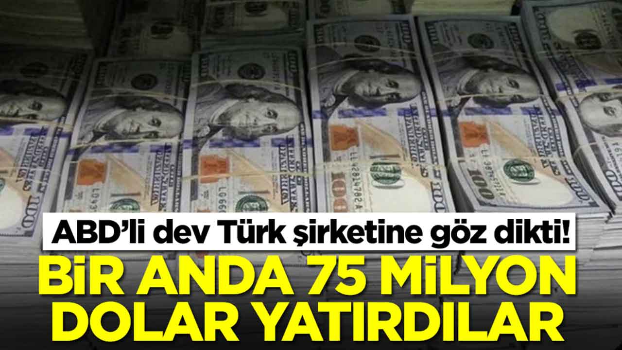 Amerikalılar Türk devini gözüne kestirdi: Bir anda 75 milyon dolar yatırdılar