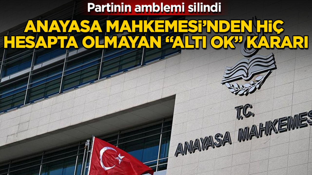 Anayasa Mahkemesi’nden hiç hesapta olmayan “altı ok” kararı! Partinin amblemi silindi