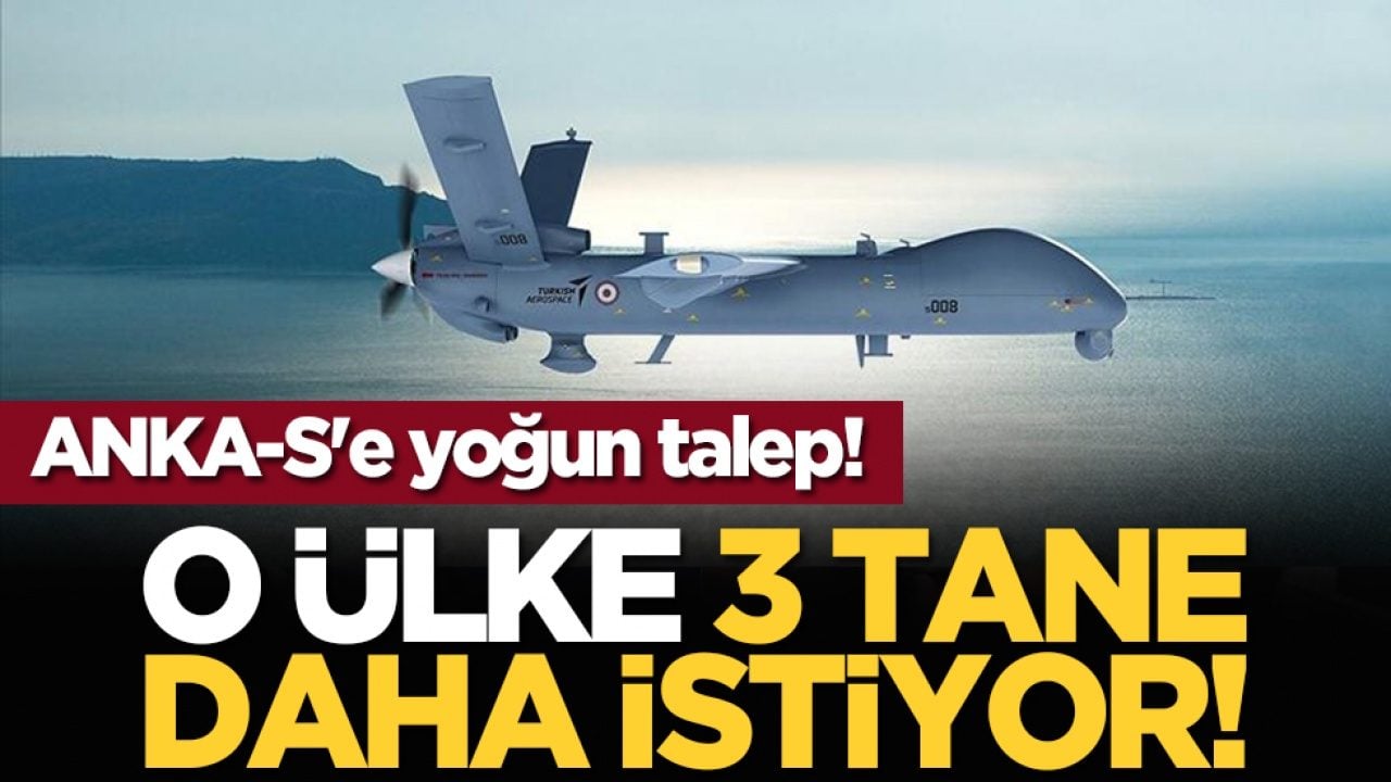 ANKA-S'e yoğun talep! O ülke 3 tane daha istiyor
