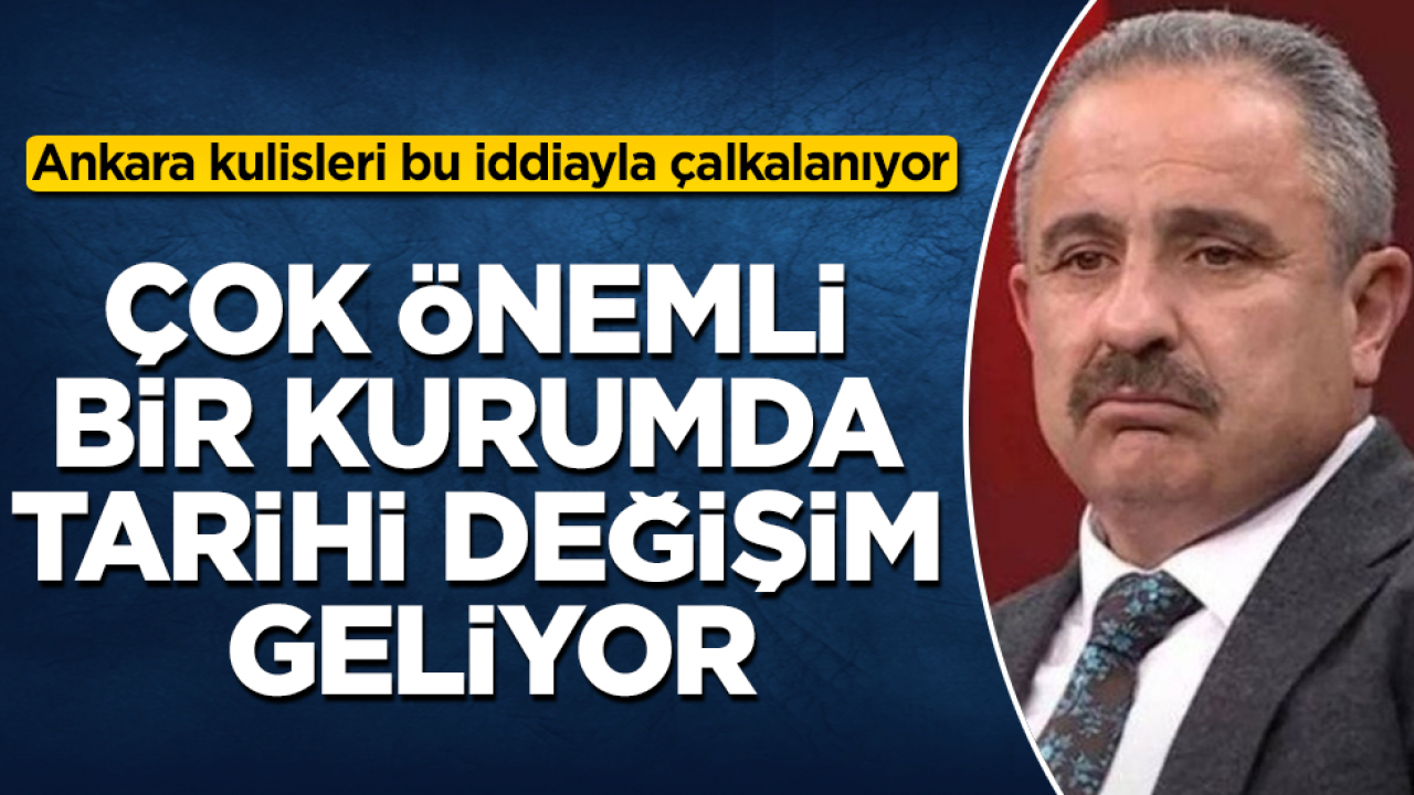 Ankara kulisleri bu iddiayla çalkalanıyor: Çok önemli bir kurumda tarihi değişim geliyor