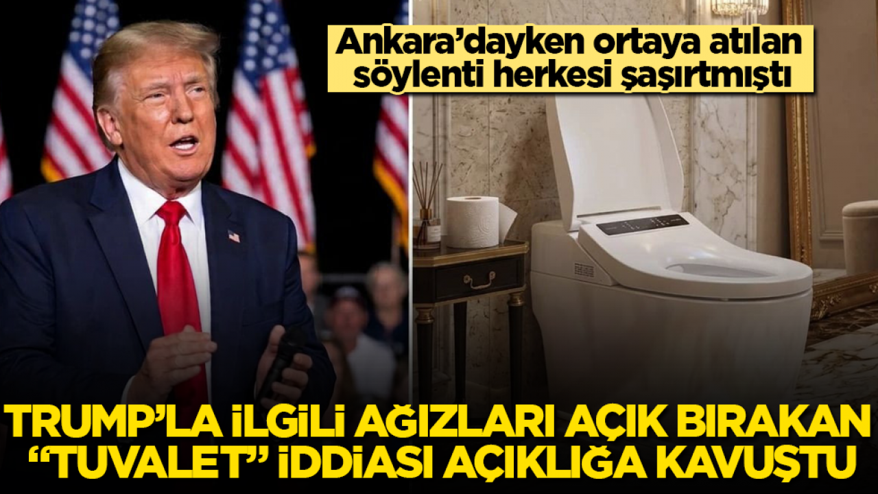 Ankara’dayken ortaya atılan söylenti herkesi şaşırtmıştı! Trump’la ilgili ağızları açık bırakan “tuvalet” iddiası açıklığa kavuştu