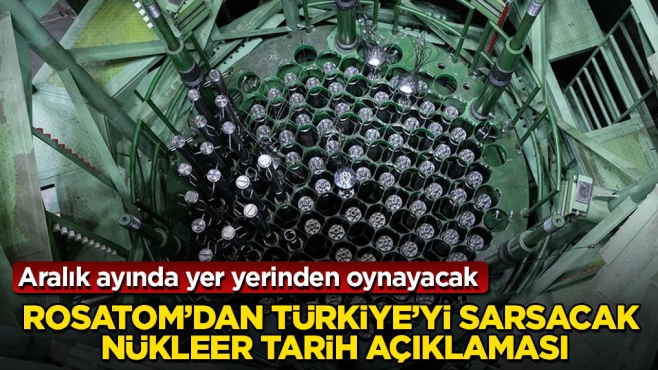 Aralık ayında yer yerinden oynayacak! Rosatom’dan Türkiye’yi sarsacak nükleer tarih açıklaması
