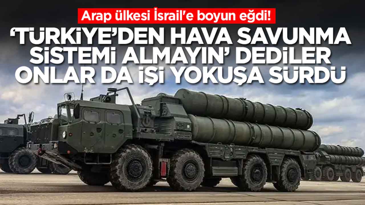 Arap ülkesi İsrail'e boyun eğdi: 'Türkiye'den hava savunma sistemi almayın' dediler, işi yokuşa sürdüler