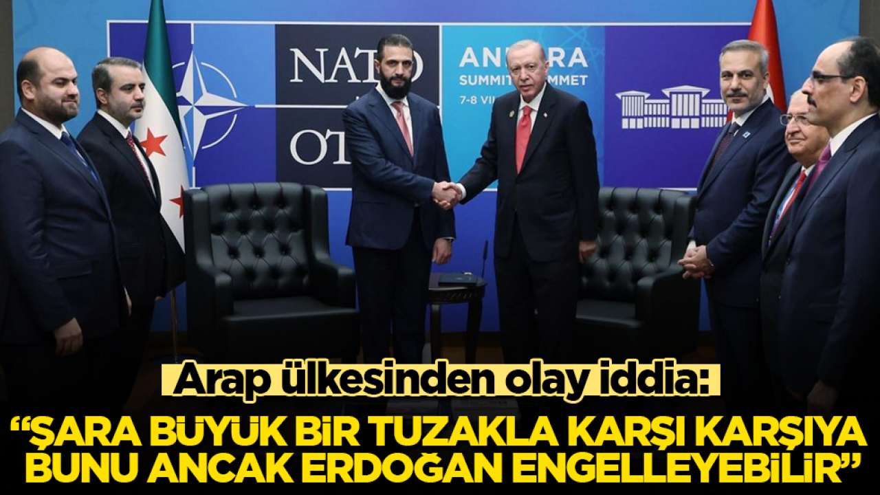 Arap ülkesinden olay iddia: Şara büyük bir tuzakla karşı karşıya, bunu ancak Erdoğan engelleyebilir