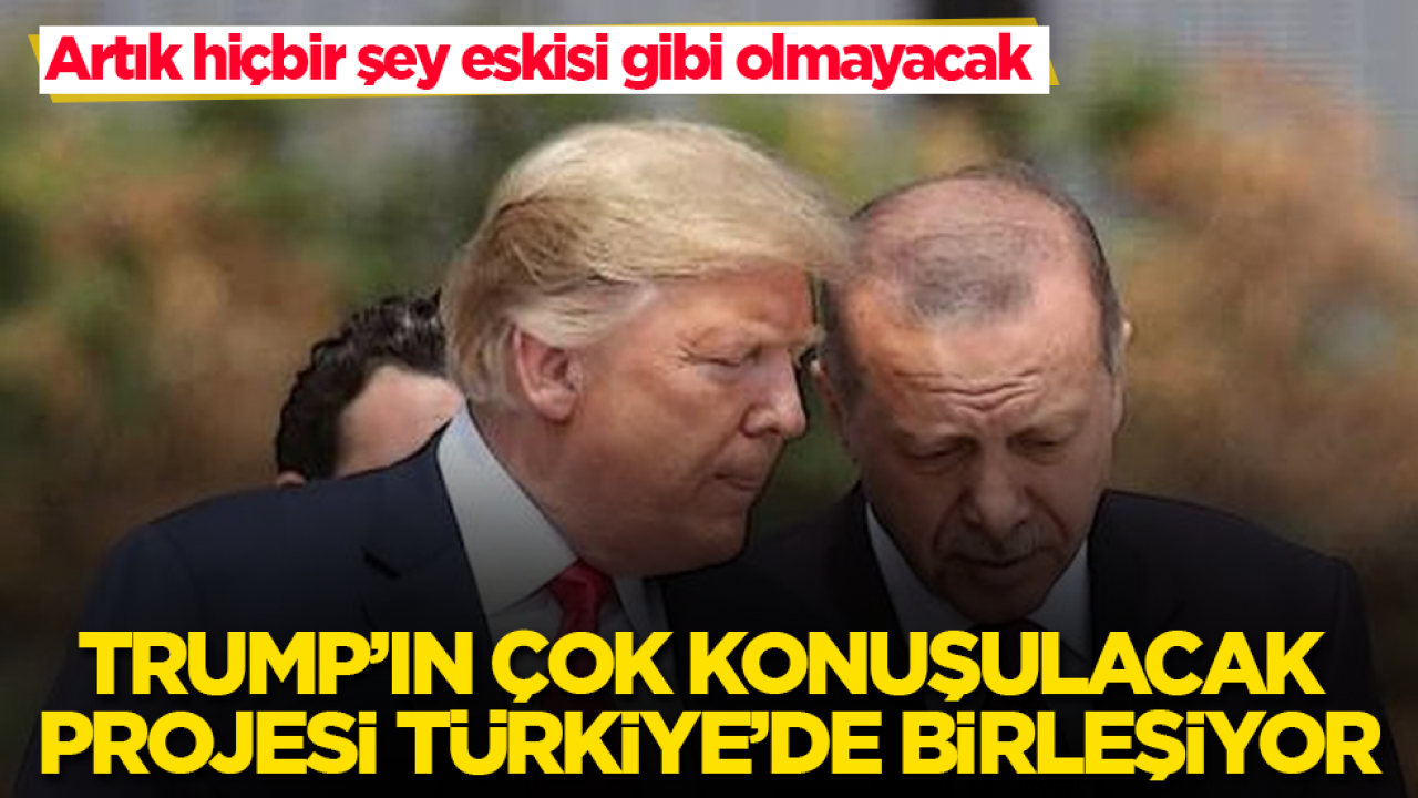 Artık hiçbir şey eskisi gibi olmayacak! Trump’ın çok konuşulacak projesi Türkiye’de birleşiyor