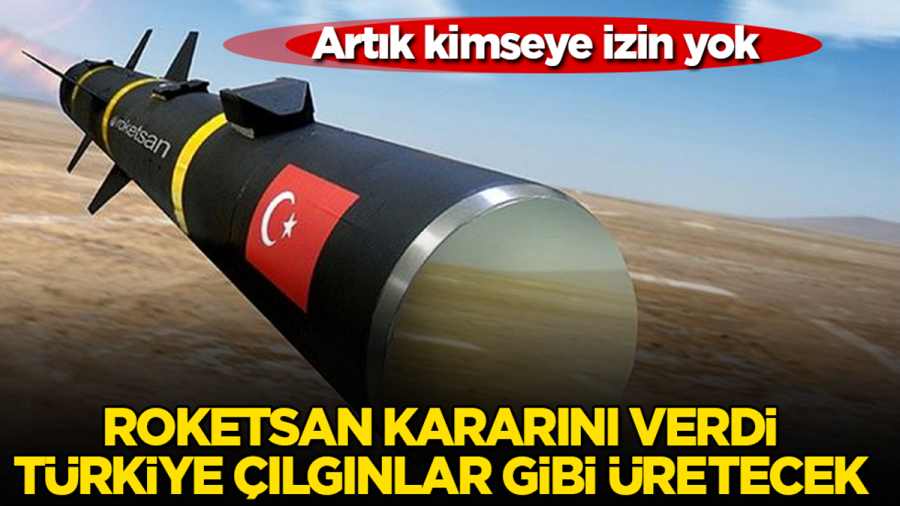 Artık kimseye izin yok: Roketsan kararını verdi, Türkiye çılgınlar gibi üretecek
