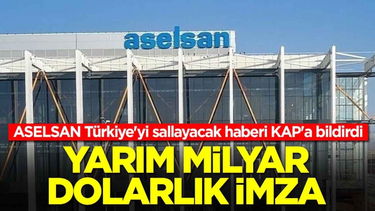 ASELSAN Türkiye'yi sallayacak haberi KAP'a bildirdi: Yarım milyar dolarlık imza