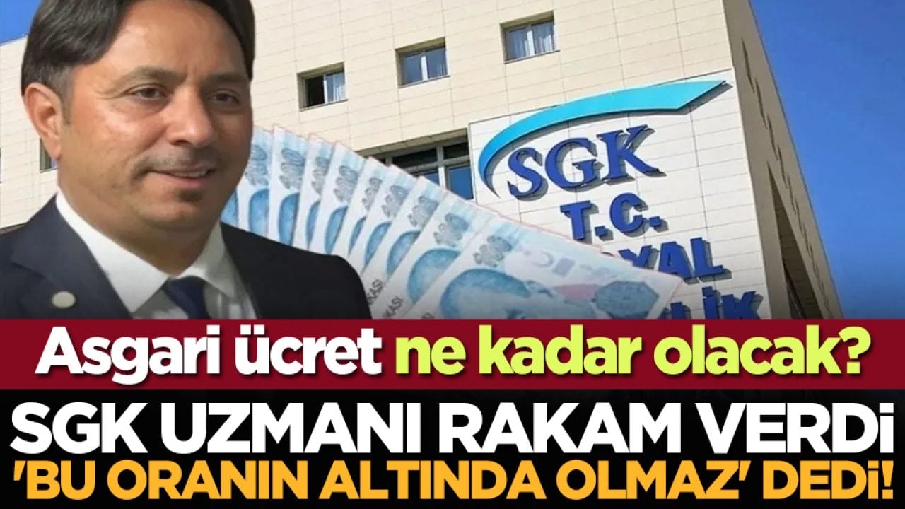 Asgari ücret ne kadar olacak? SGK uzmanı rakam verdi 'bu oranın altında olmaz' dedi!