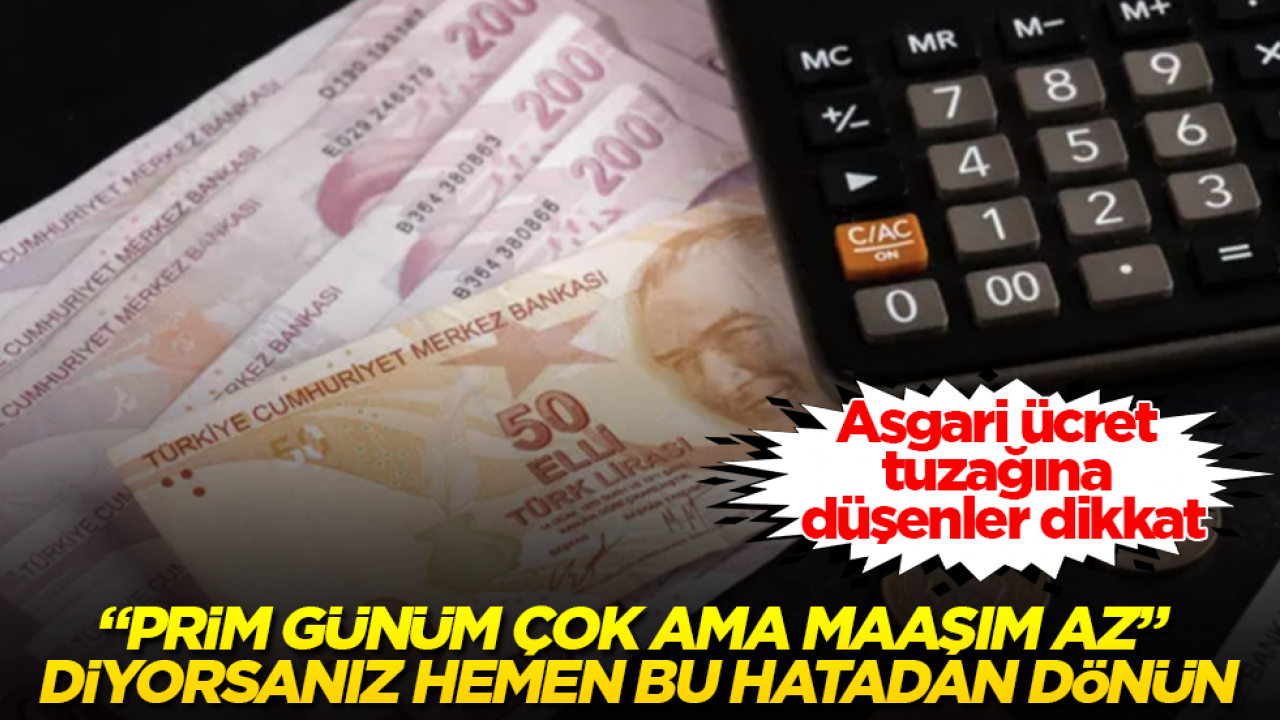 Asgari ücret tuzağına düşenler dikkat! "Prim günüm çok ama maaşım az" diyorsanız hemen bu hatadan dönün