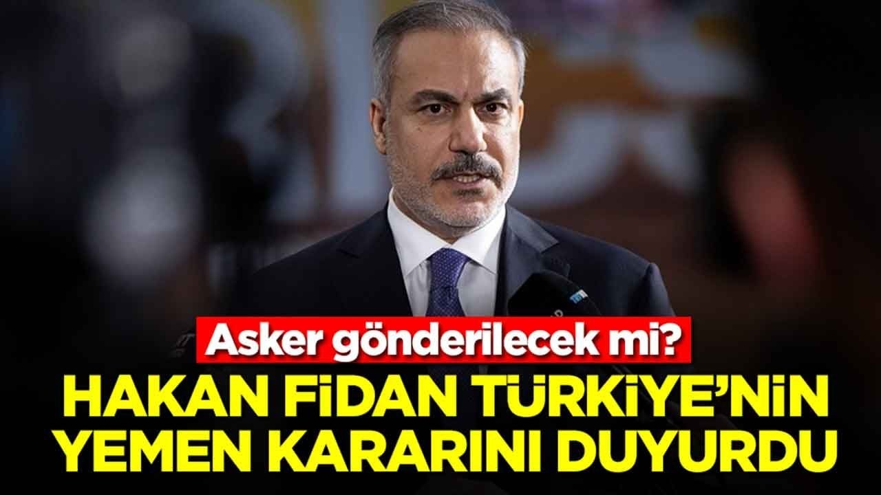 Asker gönderilecek mi: Hakan Fidan Türkiye'nin Yemen kararını duyurdu