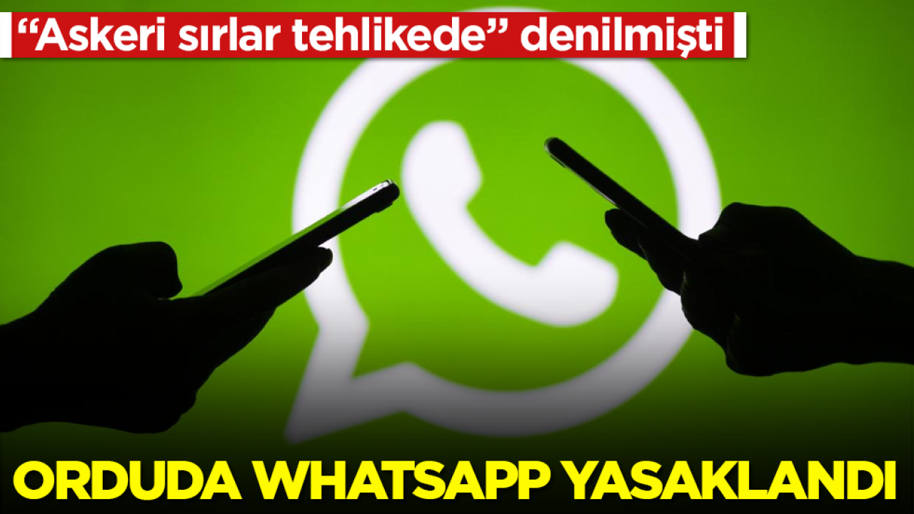 "Askeri sırlar tehlikede" denilmişti! Orduda WhatsApp yasaklandı