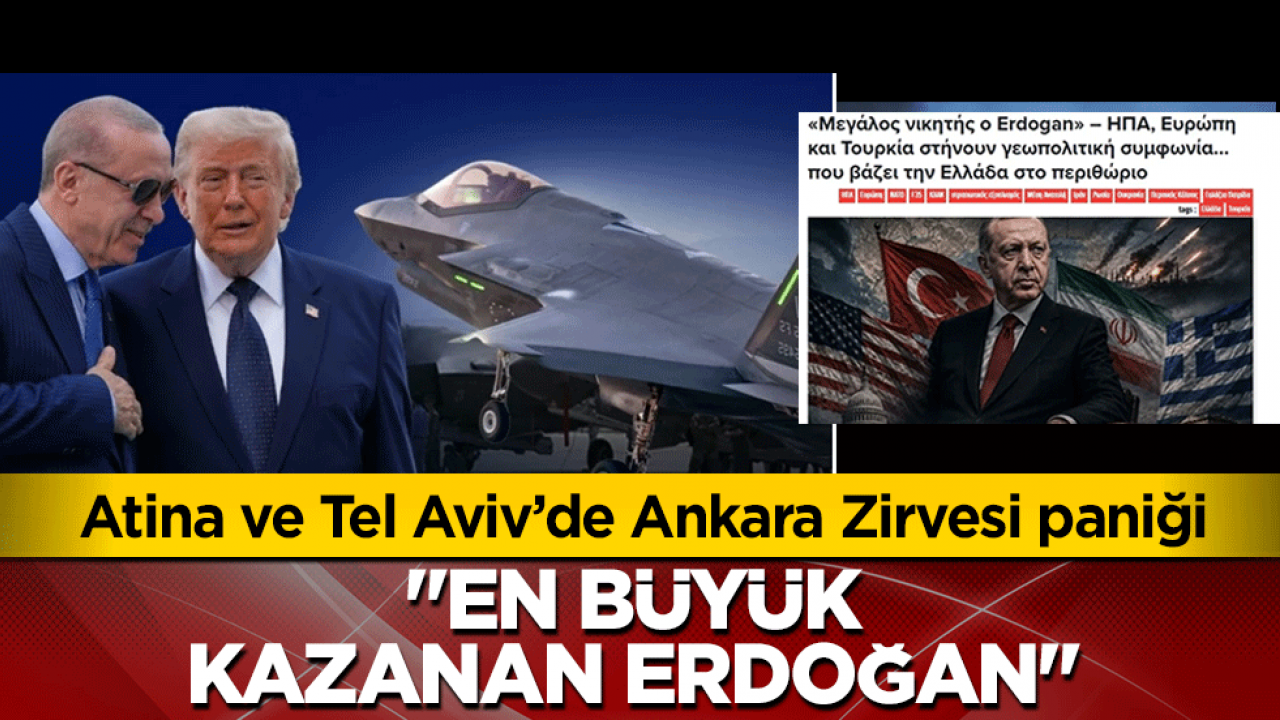 Atina ve Tel Aviv’de Ankara Zirvesi paniği: En büyük kazanan Erdoğan