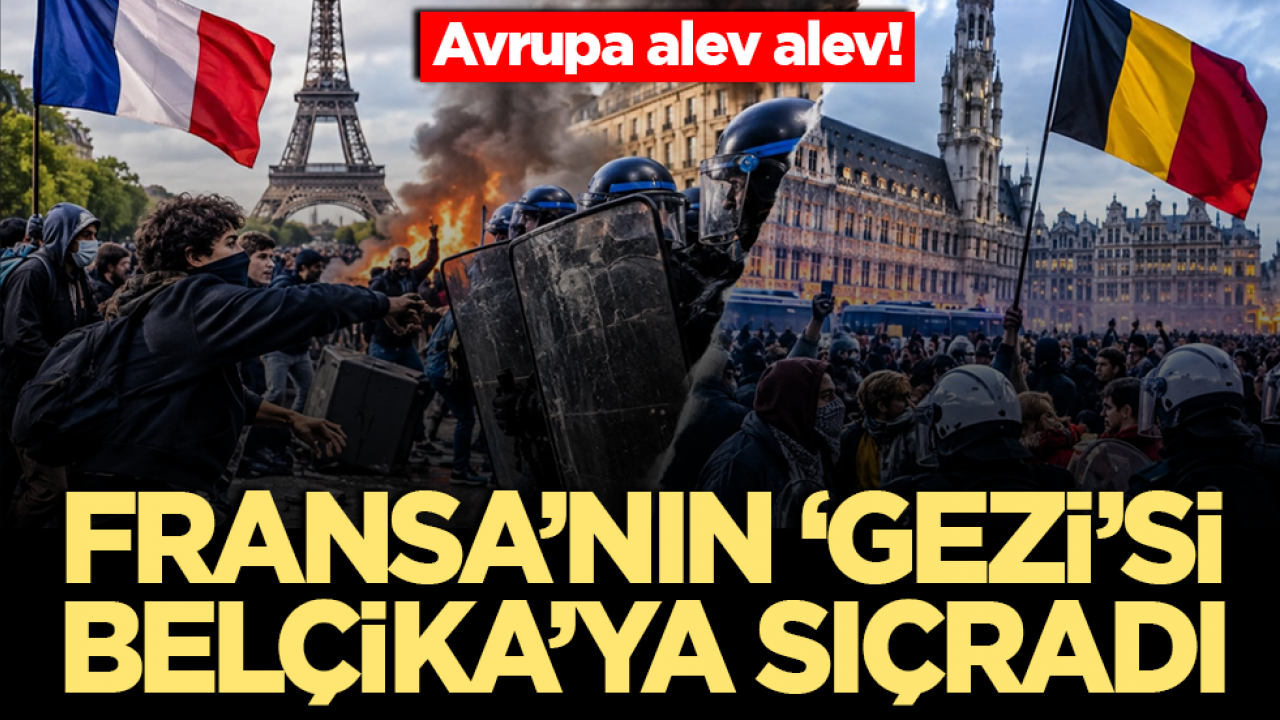 Avrupa alev alev! Fransa’nın ‘Gezi’si Belçika’ya sıçradı