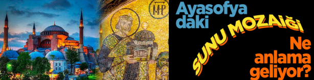 Foto - Ayasofya'da bulunan Sunu Mozaiği ne anlama geliyor?