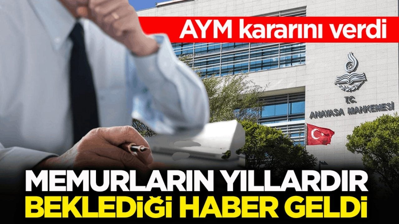 AYM kararını verdi! Memurların yıllardır beklediği haber geldi