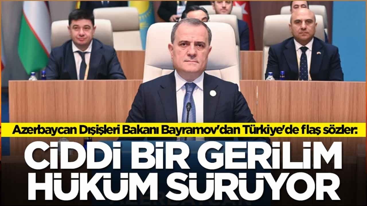 Azerbaycan Dışişleri Bakanı Ceyhun Bayramov'dan Türkiye'de flaş sözler: Ciddi bir gerilim hüküm sürüyor