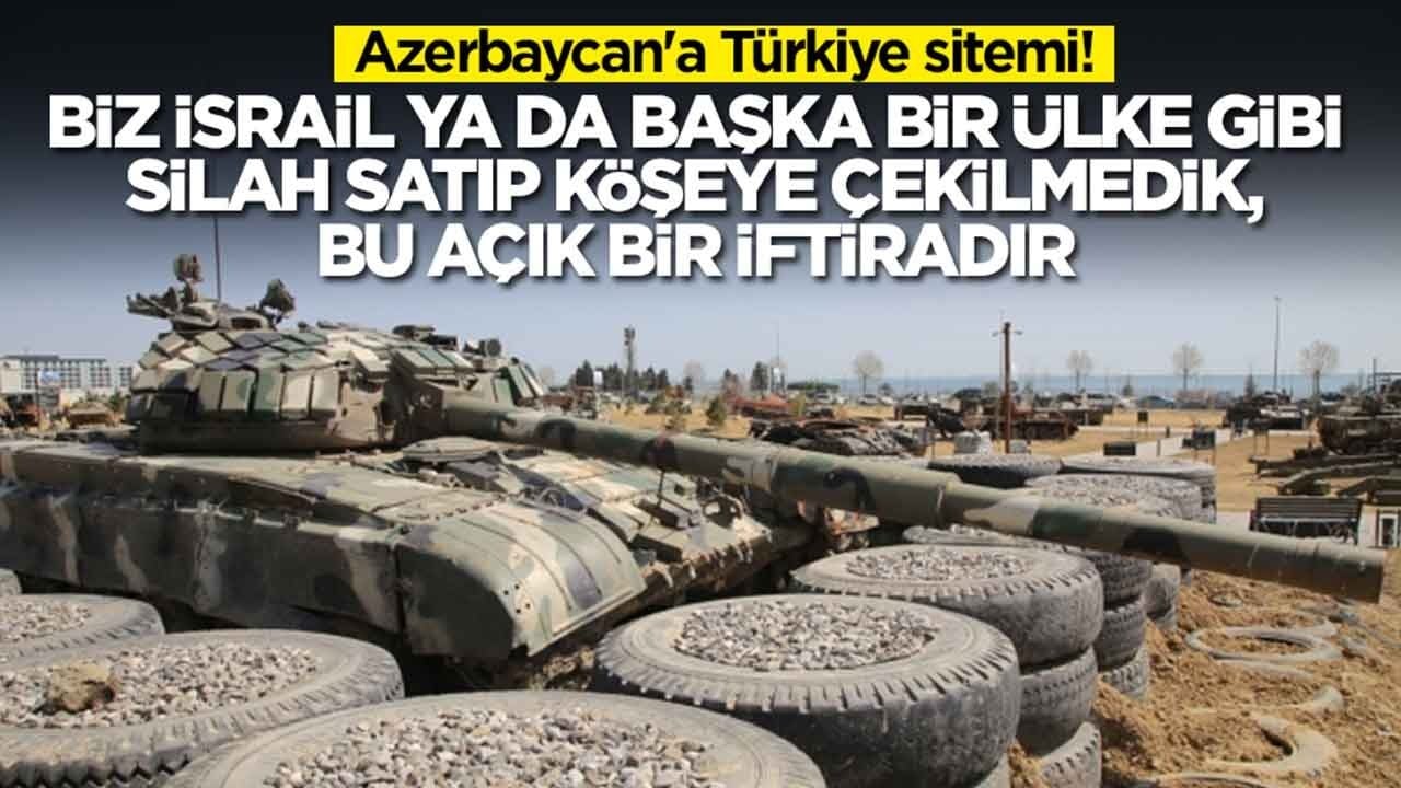 Azerbaycan'a Türkiye sitemi: Biz İsrail ya da başka ülke gibi silahı satıp köşeye çekilmedik, bu iftiradır