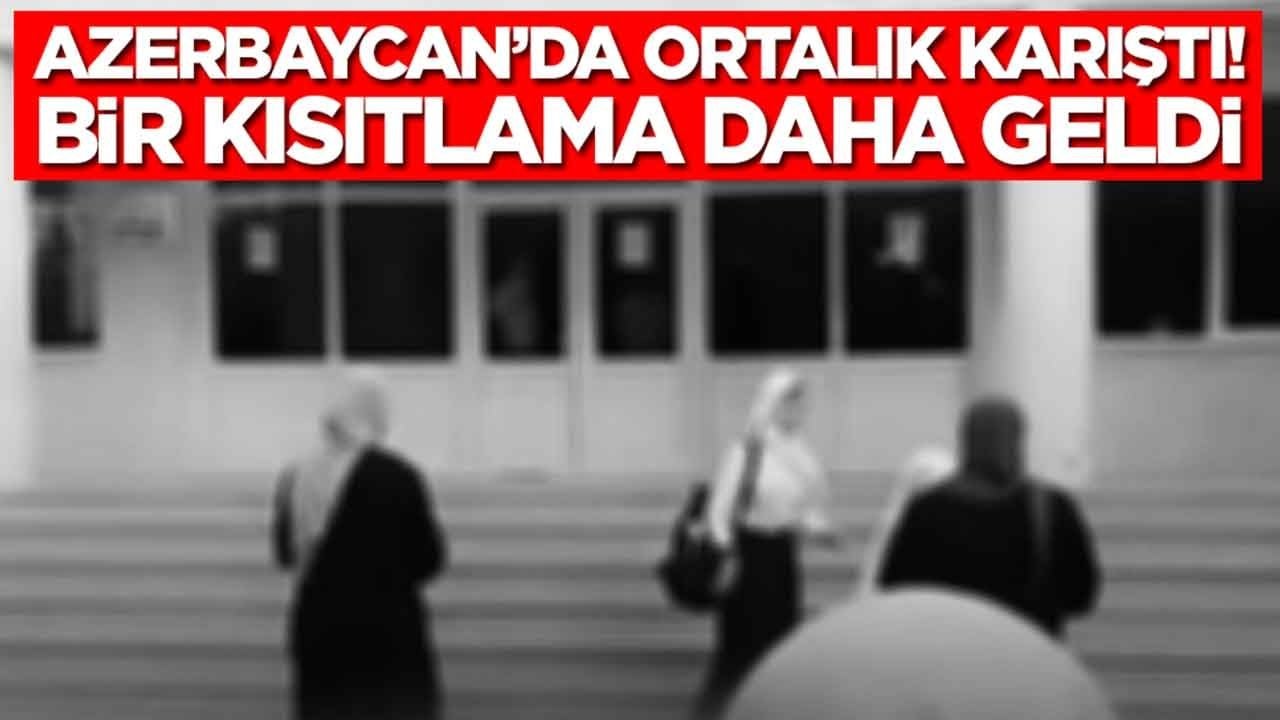 Azerbaycan'da ortalık karıştı: Bir kısıtlama daha geldi