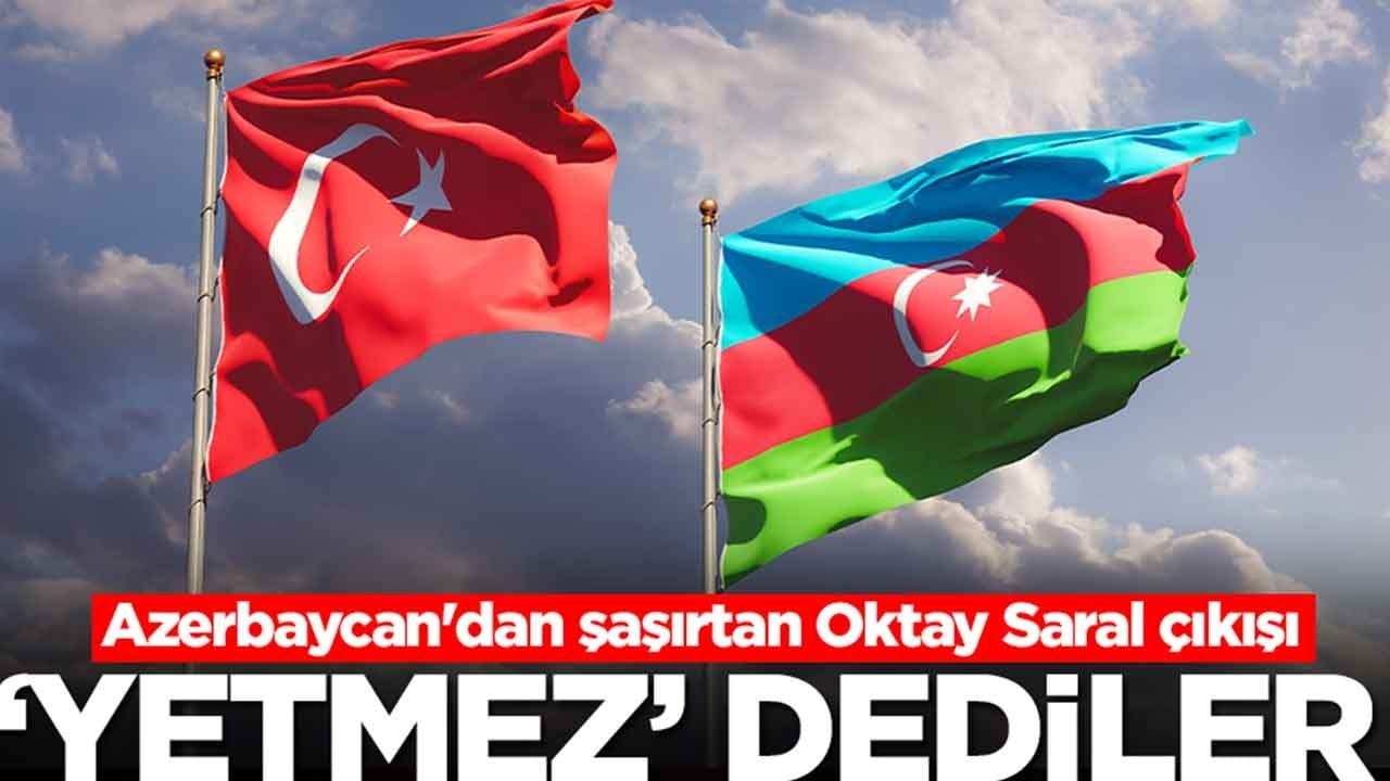 Azerbaycan'dan şaşırtan Oktay Saral çıkışı: 'Yetmez' dediler