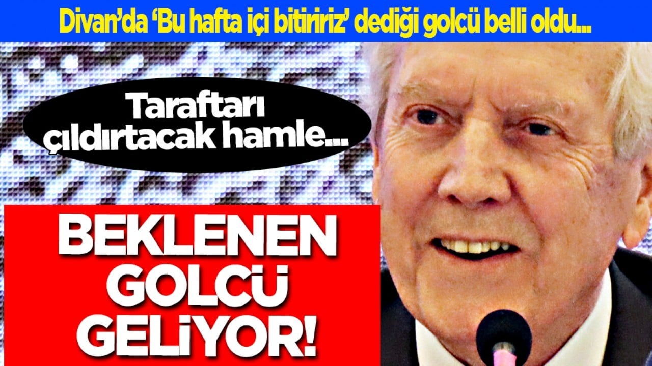 Aziz Yıldırım'ın 'Bu hafta içi bitiririz' diyerek transfer müjdesini verdiği golcü belli oldu! Flaş gelişme...