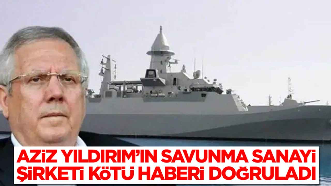 Aziz Yıldırım'ın savunma sanayi şirketi kötü haberi doğruladı