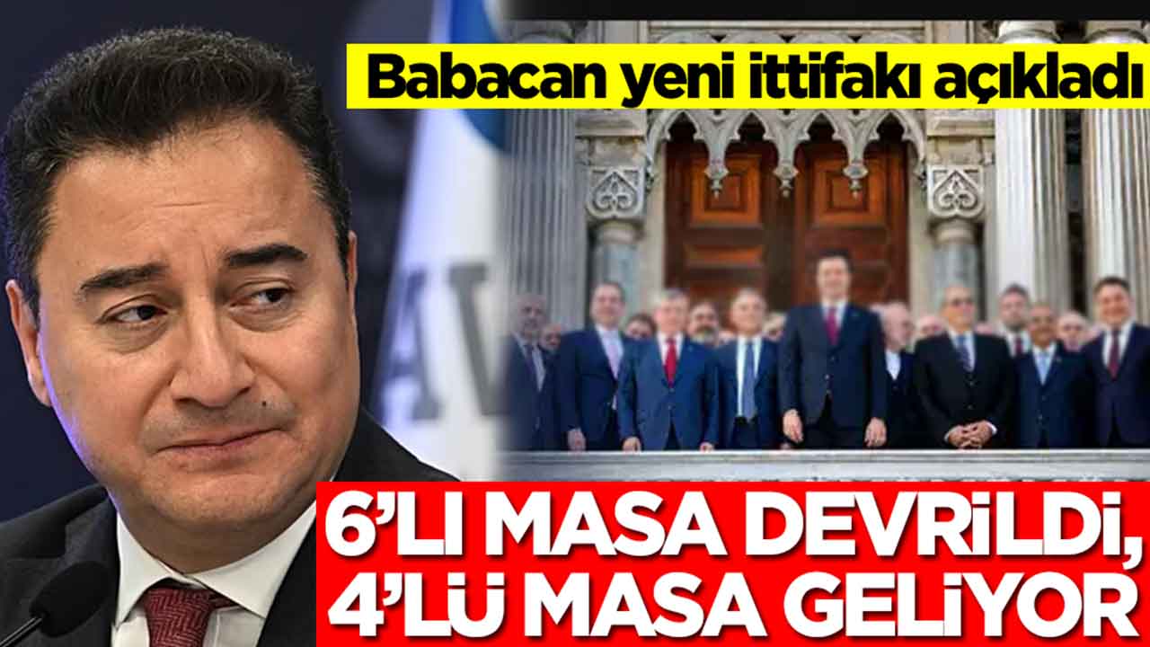 Babacan yeni ittifakı açıkladı: 6'lı masa devrildi, 4'lü masa geliyor