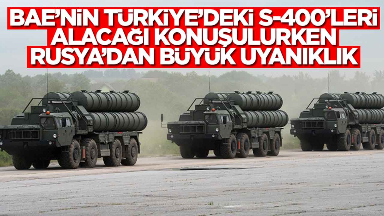 BAE'nin Türkiye'deki S-400'leri alacağını duyan Rusya'dan çok büyük uyanıklık