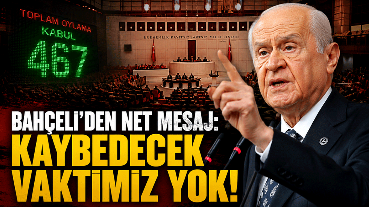 Bahçeli'den çerçeve yasa sonrası net mesaj: Kaybedecek vaktimiz yok