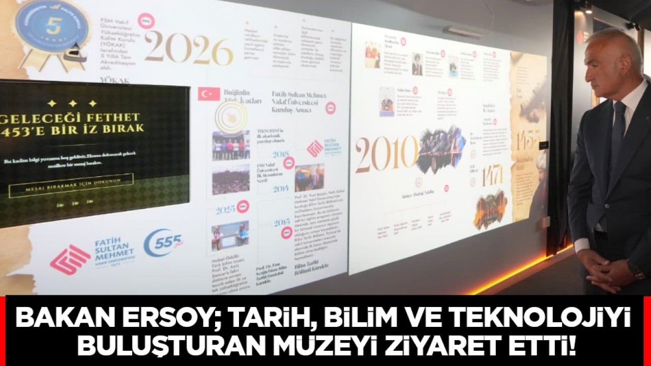 Bakan Ersoy; Tarih, Bilim ve Teknolojiyi buluşturan müzeyi ziyaret etti...