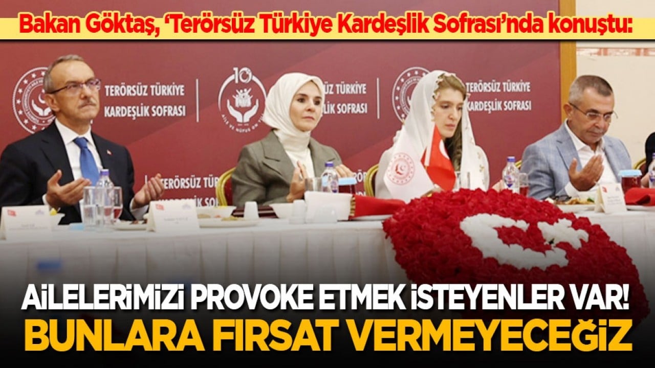 Bakan Göktaş, ‘Terörsüz Türkiye Kardeşlik Sofrası’nda konuştu: Ailelerimizi provoke etmek isteyenler var! Bunlara fırsat vermeyeceğiz